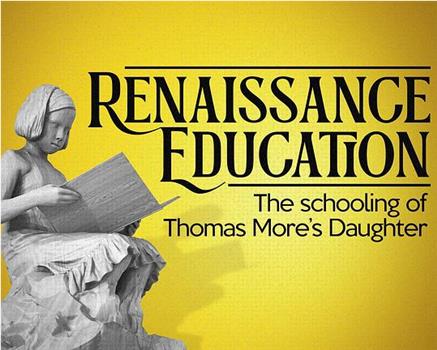 文艺复兴时期的教育：托马斯·莫尔对女儿的教育在线观看和下载