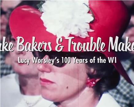 Cake Bakers and Trouble Makers: Lucy Worsley's 100 Years of the WI在线观看和下载